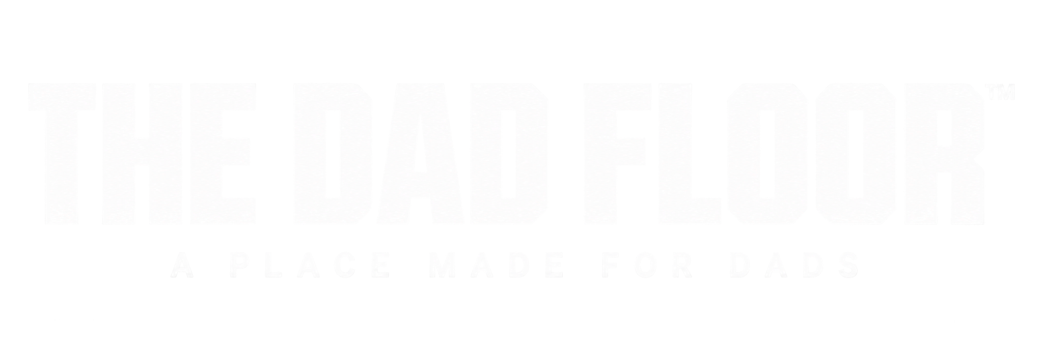 THE DAD FLOOR™ — A PLACE MADE FOR DADS